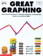 Great Graphing: More Than 60 Activities for Collecting, Displaying, & Using Data - Lee, Martin, and Miller, Martin Lee & Marcia, and Miller, Marcia