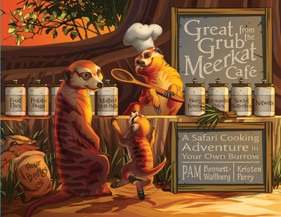 Great Grub from the Meerkat Caf: A Safari Cooking Adventure in Your Own Burrow - Bennett-Wallberg, Pam