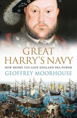 Great Harry's Navy - Moorhouse, Geoffrey