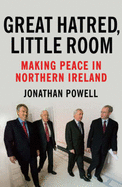 Great Hatred, Little Room Making Peace in Northern Ireland