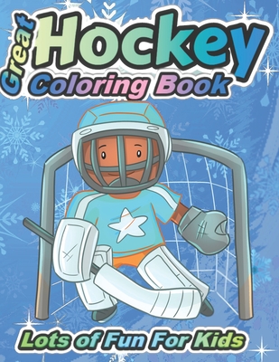 Great Hockey Coloring Book Lots of Fun for Kids: Fun Hockey Coloring Book For Your Little Boys And Girls, Kids, Toddlers, Kindergartens, - Dragon, Kind