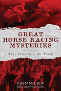 Great Horse Racing Mysteries: True Tales from the Track