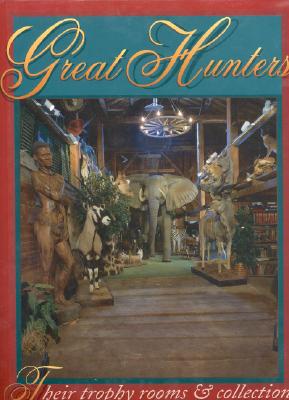 Great Hunters: Their Trophy Rooms and Collections - Safari Press (Editor)