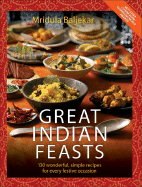 Great Indian Feasts: 130 Wonderful, Simple Recipes for Every Festive Occasion