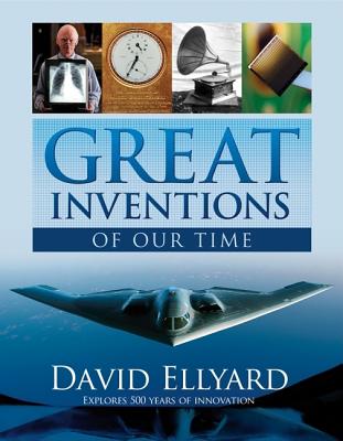 Great Inventions of Our Time - Ellyard, David