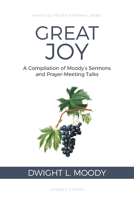 Great Joy: A Compilation of Moody's Sermons and Prayer-Meeting Talks - Moody, Dwight L