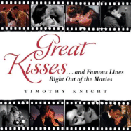 Great Kisses: ...and Famous Lines Right Out of the Movies - Knight, Timothy