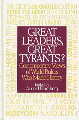 Great Leaders, Great Tyrants? Contemporary Views of World Rulers Who Made History - Blumberg, Arnold