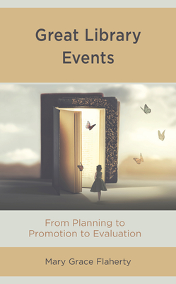 Great Library Events: From Planning to Promotion to Evaluation - Flaherty, Mary Grace