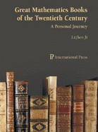 Great Mathematics Books of the Twentieth Century: A Personal Journey - Ji, Lizhen