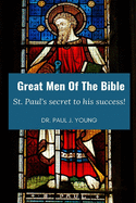 Great Men Of The Bible: St. Paul, Secret to his Success