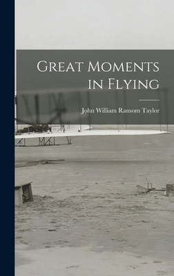 Great Moments in Flying - Taylor, John William Ransom (Creator)