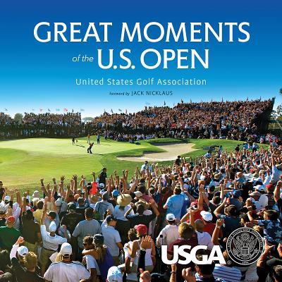 Great Moments of the U.S. Open - Williams, Robert, Edd, and Trostel, Michael, and Nicklaus, Jack (Foreword by)