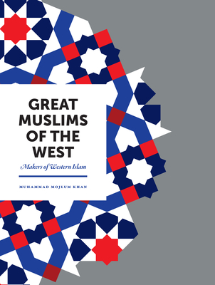 Great Muslims of the West: Makers of Western Islam - Khan, Muhammad Mojlum