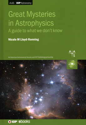 Great Mysteries in Astrophysics: A guide to what we don't know - Lloyd-Ronning, Nicole