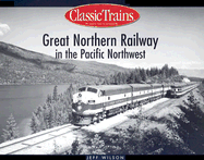 Great Northern Railway in the Pacific Northwest - Wilson, Jeff