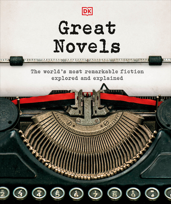 Great Novels: The World's Most Remarkable Fiction Explored and Explained - DK