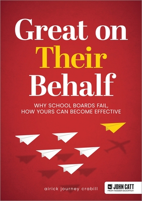 Great On Their Behalf: Why School Boards Fail, How Yours Can Become Effective - Crabill, Airick Journey