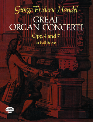 Great Organ Concerti, Opp. 4 and 7, in Full Score - Handel, George Frideric (Composer)