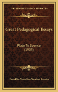 Great Pedagogical Essays: Plato to Spencer (1905)
