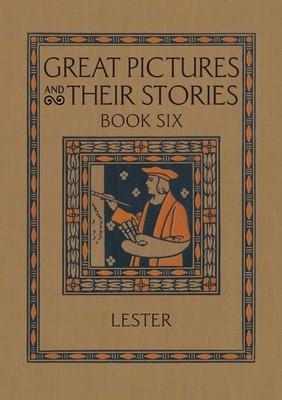 Great Pictures and Their Stories Book Six: Interpreting Masterpieces to Children - Lester, Katherine Morris