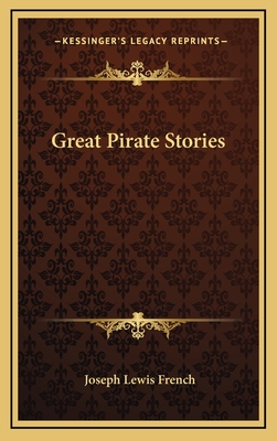 Great Pirate Stories - French, Joseph Lewis (Editor)