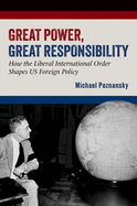 Great Power, Great Responsibility: How the Liberal International Order Shapes Us Foreign Policy