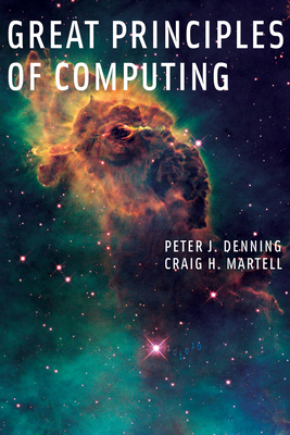 Great Principles of Computing - Denning, Peter J, and Martell, Craig H, and Cerf, Vint (Foreword by)