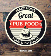 Great Pub Food: Make Home Your New Local