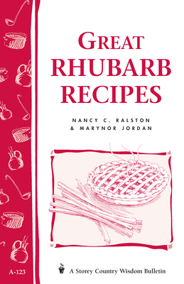 Great Rhubarb Recipes: Storey's Country Wisdom Bulletin A-123 - Jordan, Marynor, and Ralston, Nancy C