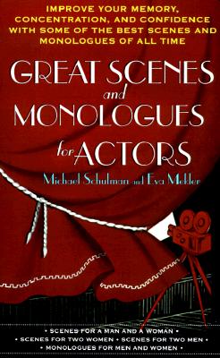 Great Scenes and Monologues for Actors: Improve Your Memory, Concentration & Confidence with Some of the Best Scenes and Monologues of All Time - Schulman, Michael, and Mekler, Eva