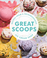 Great Scoops: Recipes from a Neighborhood Ice Cream Shop