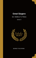 Great Singers: Ser. Malibran To Titiens; Series D