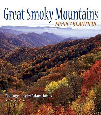 Great Smoky Mountains Simply Beautiful - Jones, Adam (Photographer), and Kemp, Steve (Text by)