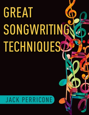 Great Songwriting Techniques - Perricone, Jack