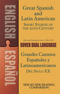 Great Spanish and Latin American Short Stories of the 20th Century/Grandes Cuentos Espaoles Y Latinoamericanos del Siglo XX: A Dual-Language Book