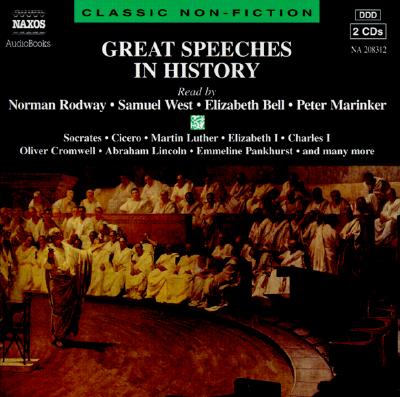 Great Speeches in History: Socrates, Cicero, Martin Luther, Elizabeth I, Charles I, Oliver Cromwell, Abraham Lincoln, Emmeline Pankhurst, and Many More - Rodway, Norman (Read by), and West, Samuel (Read by), and Bell, Elizabeth (Read by)