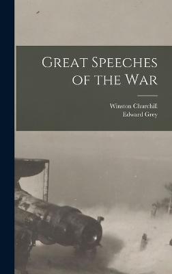 Great Speeches of the War - Churchill, Winston, and Grey, Edward