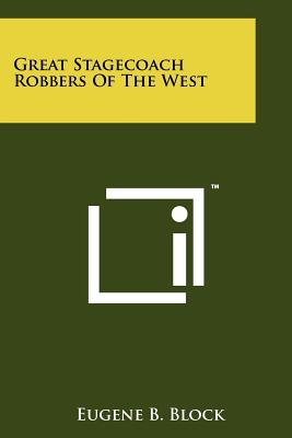 Great Stagecoach Robbers Of The West - Block, Eugene B