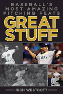 Great Stuff: Baseball's Most Amazing Pitching Feats