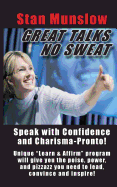 Great Talks, No Sweat: How to Speak with Confidence and Charisma to Any Audience.