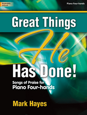 Great Things He Has Done!: Songs of Praise for Piano Four-Hands - Hayes, Mark (Composer)