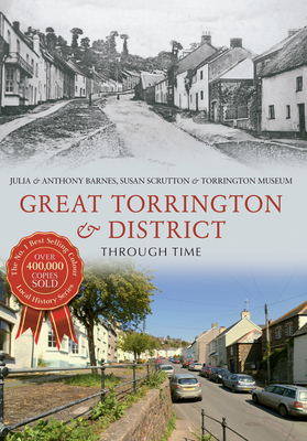 Great Torrington & District Through Time - Barnes, Julia, and Barnes, Anthony, and Scrutton, Susan