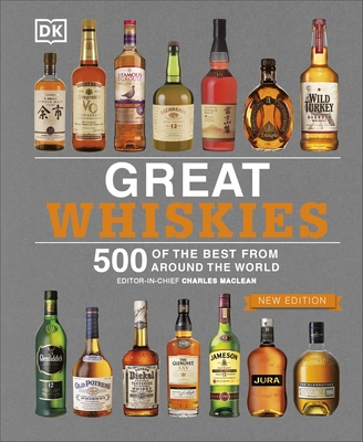 Great Whiskies: 500 of the Best from Around the World - MacLean, Charles (Editor-in-chief), and DK