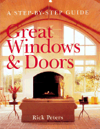 Great Windows & Doors: A Step-By-Step Guide - Peters, Rick