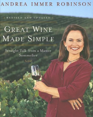 Great Wine Made Simple: Straight Talk from a Master Sommelier - Robinson, Andrea