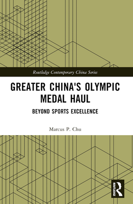 Greater China's Olympic Medal Haul: Beyond Sports Excellence - Chu, Marcus P