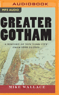 Greater Gotham: A History of New York City from 1898 to 1919