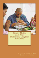 Greater Health God's Way: Mother and Daughter Cookbook