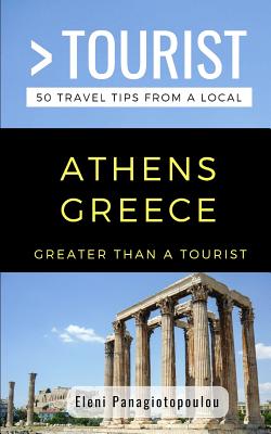 Greater Than a Tourist-Athens Greece: 50 Travel Tips from a Local - Tourist, Greater Than a, and Panagiotopoulou, Eleni